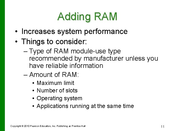 Adding RAM • Increases system performance • Things to consider: – Type of RAM