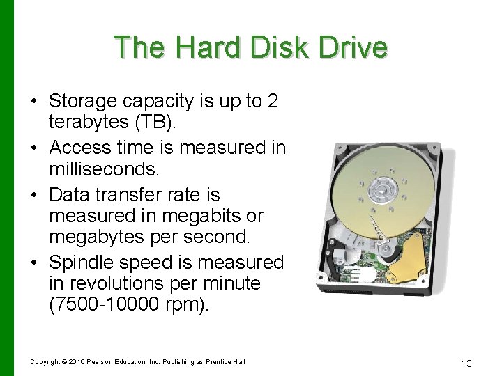 The Hard Disk Drive • Storage capacity is up to 2 terabytes (TB). •