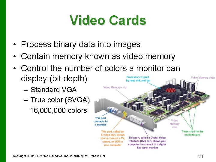 Video Cards • Process binary data into images • Contain memory known as video