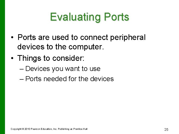 Evaluating Ports • Ports are used to connect peripheral devices to the computer. •