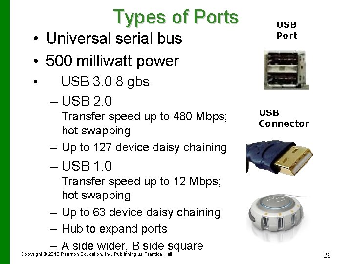 Types of Ports • Universal serial bus • 500 milliwatt power • USB 3.