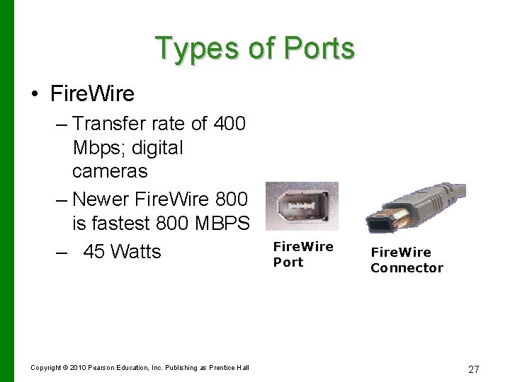 Types of Ports • Fire. Wire – Transfer rate of 400 Mbps; digital cameras