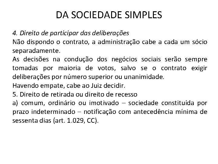 DA SOCIEDADE SIMPLES 4. Direito de participar das deliberações Não dispondo o contrato, a