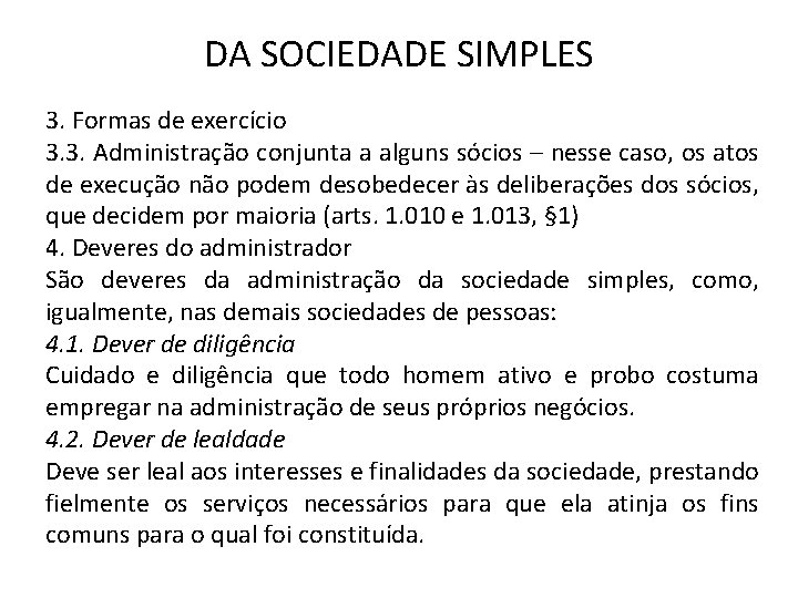 DA SOCIEDADE SIMPLES 3. Formas de exercício 3. 3. Administração conjunta a alguns sócios