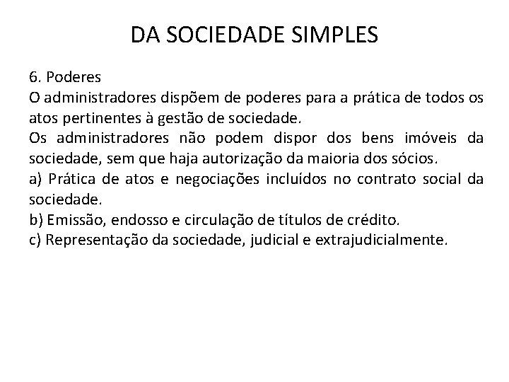 DA SOCIEDADE SIMPLES 6. Poderes O administradores dispõem de poderes para a prática de