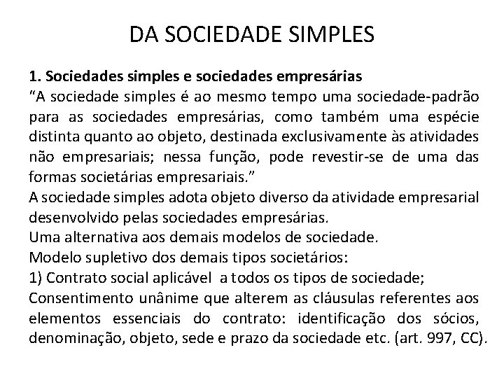 DA SOCIEDADE SIMPLES 1. Sociedades simples e sociedades empresárias “A sociedade simples é ao