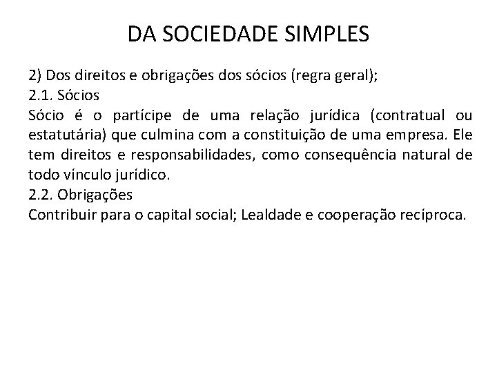 DA SOCIEDADE SIMPLES 2) Dos direitos e obrigações dos sócios (regra geral); 2. 1.