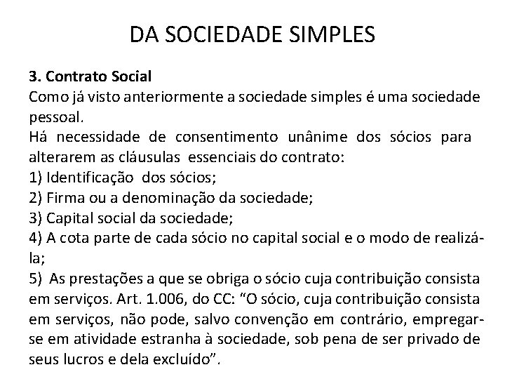 DA SOCIEDADE SIMPLES 3. Contrato Social Como já visto anteriormente a sociedade simples é DA SOCIEDADE SIMPLES 3. Contrato Social Como já visto anteriormente a sociedade simples é