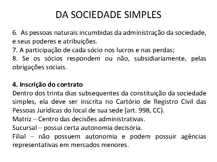 DA SOCIEDADE SIMPLES 6. As pessoas naturais incumbidas da administração da sociedade, e seus