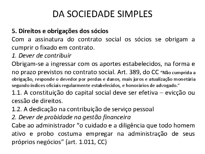 DA SOCIEDADE SIMPLES 5. Direitos e obrigações dos sócios Com a assinatura do contrato