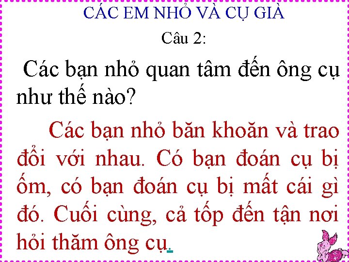 CÁC EM NHỎ VÀ CỤ GIÀ Câu 2: Các bạn nhỏ quan tâm đến