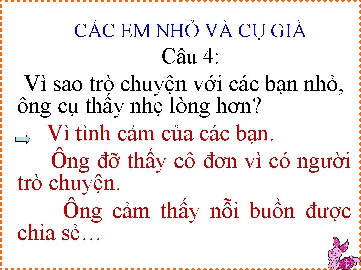 CÁC EM NHỎ VÀ CỤ GIÀ Câu 4: Vì sao trò chuyện với các