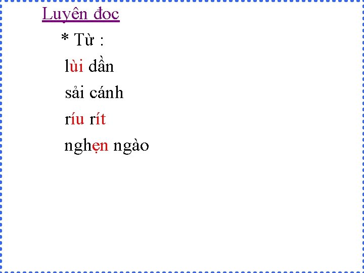 Luyện đọc * Từ : lùi dần sải cánh ríu rít nghẹn ngào 