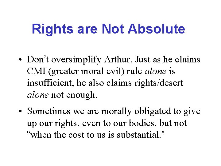 Rights are Not Absolute • Don’t oversimplify Arthur. Just as he claims CMI (greater