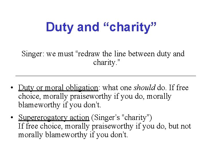 Duty and “charity” Singer: we must “redraw the line between duty and charity. ”