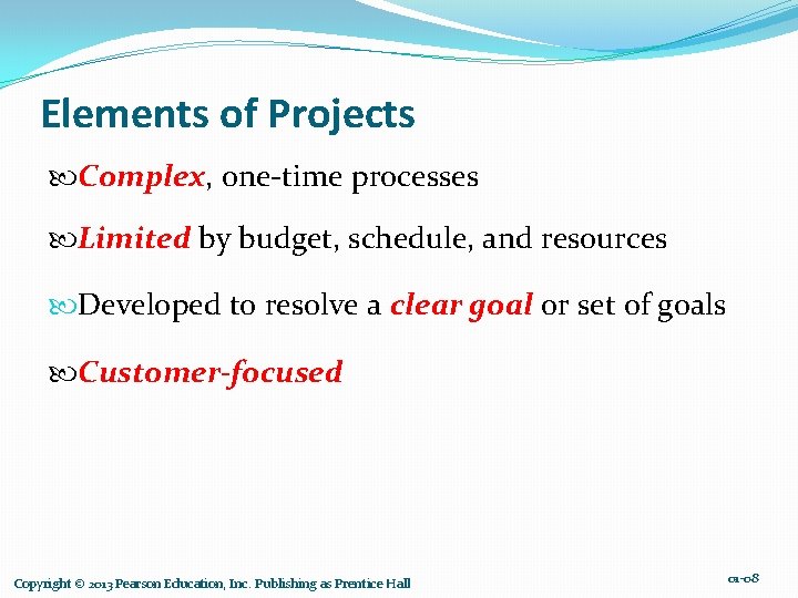 Elements of Projects Complex, one-time processes Limited by budget, schedule, and resources Developed to