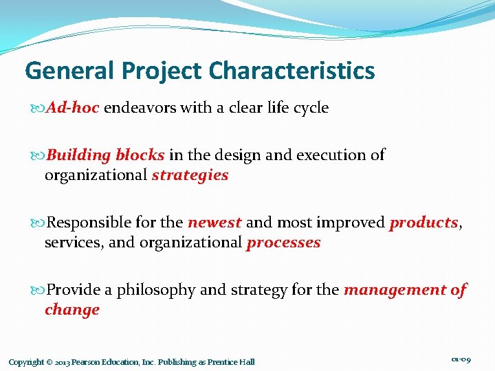General Project Characteristics Ad-hoc endeavors with a clear life cycle Building blocks in the