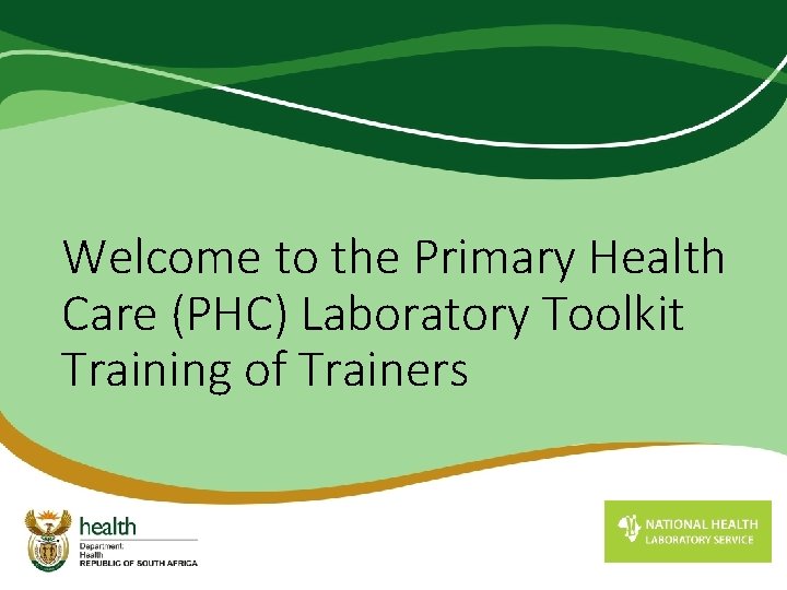 Welcome to the Primary Health Care (PHC) Laboratory Toolkit Training of Trainers 