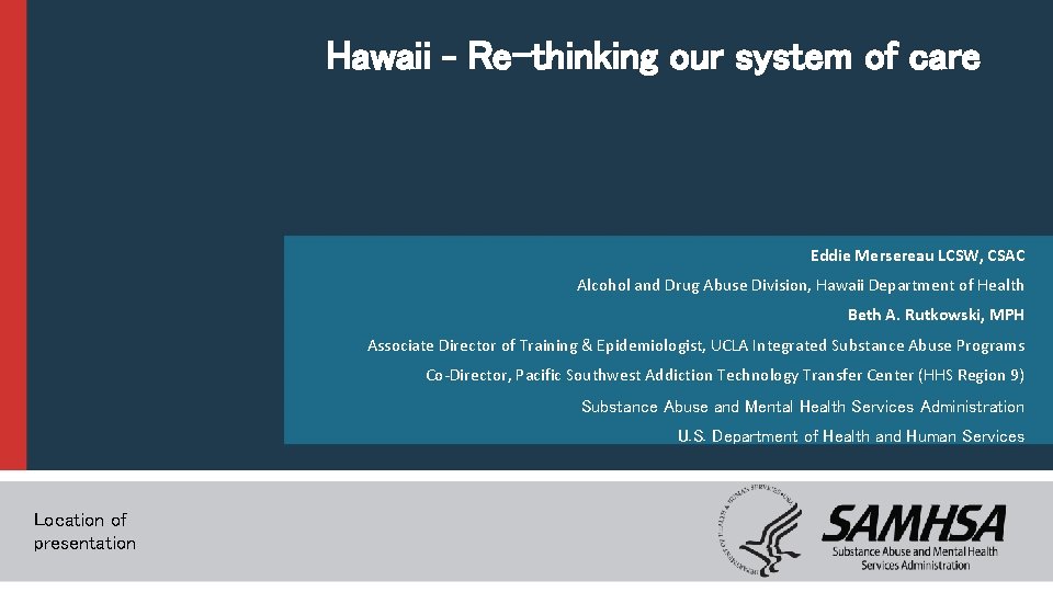 Hawaii – Re-thinking our system of care Eddie Mersereau LCSW, CSAC Alcohol and Drug