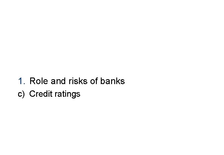 1. Role and risks of banks c) Credit ratings 