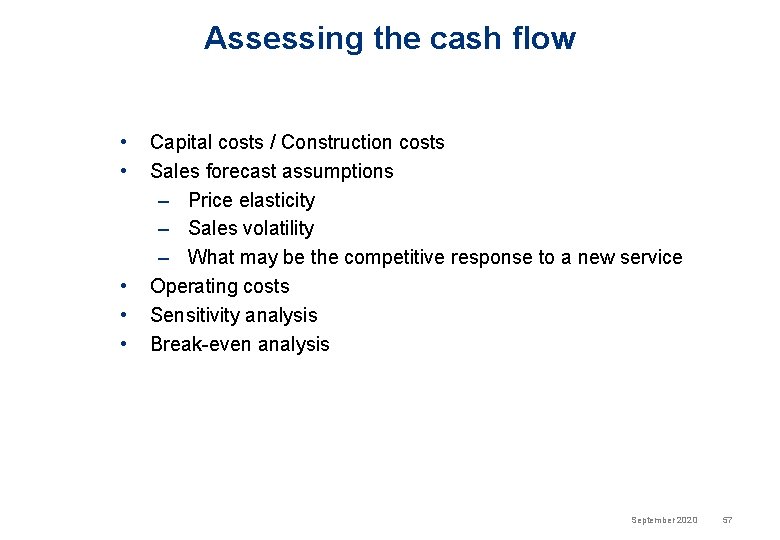 Assessing the cash flow • • • Capital costs / Construction costs Sales forecast