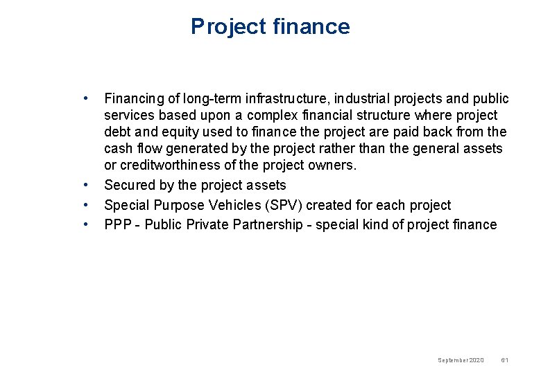 Project finance • • Financing of long-term infrastructure, industrial projects and public services based