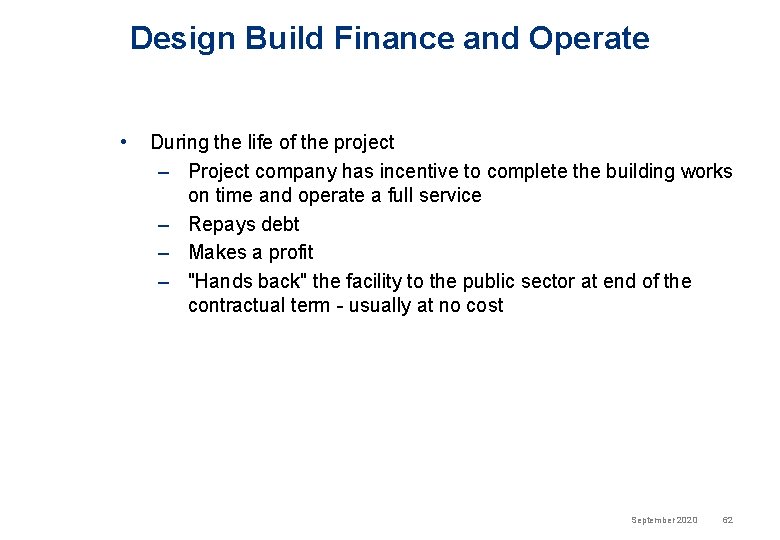 Design Build Finance and Operate • During the life of the project – Project