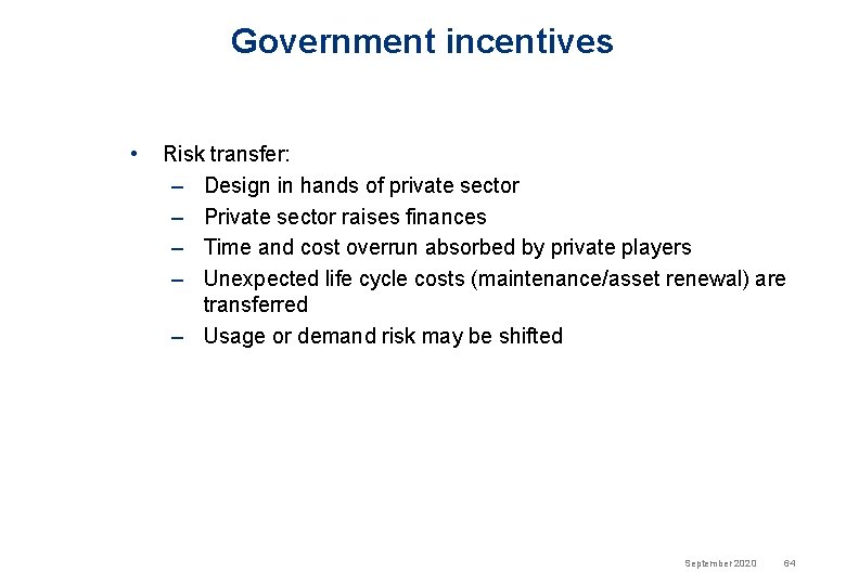 Government incentives • Risk transfer: – Design in hands of private sector – Private