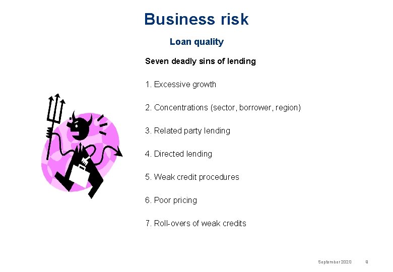 Business risk Loan quality Seven deadly sins of lending 1. Excessive growth 2. Concentrations