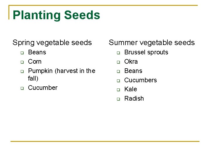 Planting Seeds Spring vegetable seeds q q Beans Corn Pumpkin (harvest in the fall)