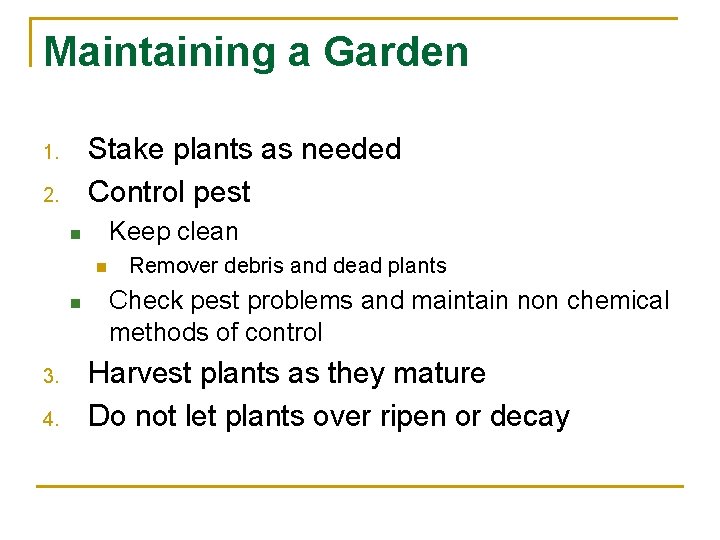 Maintaining a Garden Stake plants as needed Control pest 1. 2. Keep clean n