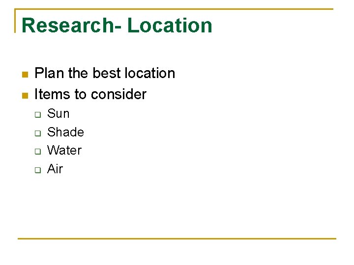 Research- Location n n Plan the best location Items to consider q q Sun