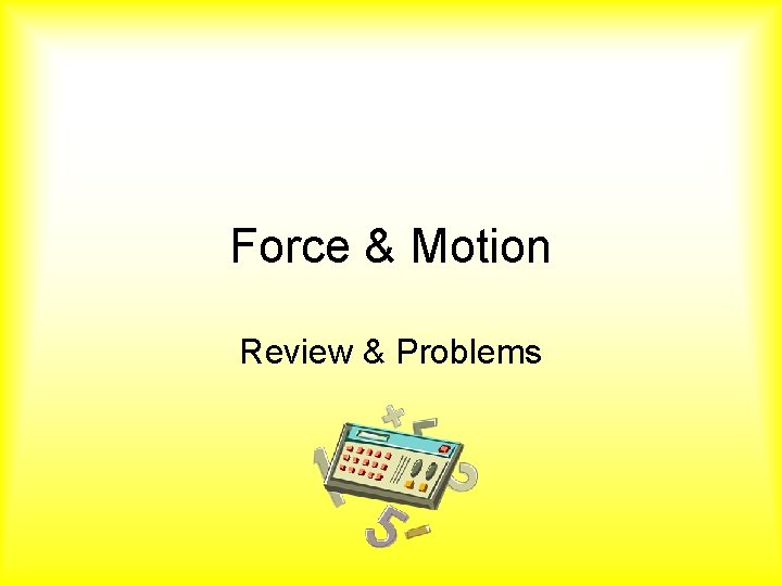 Force & Motion Review & Problems 