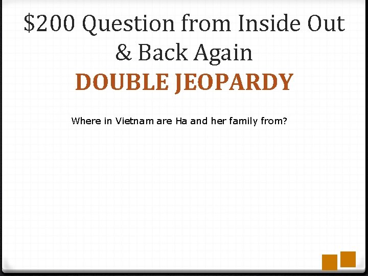 $200 Question from Inside Out & Back Again DOUBLE JEOPARDY Where in Vietnam are