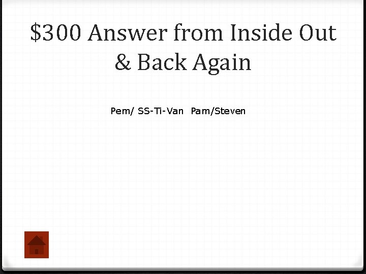 $300 Answer from Inside Out & Back Again Pem/ SS-Ti-Van Pam/Steven 