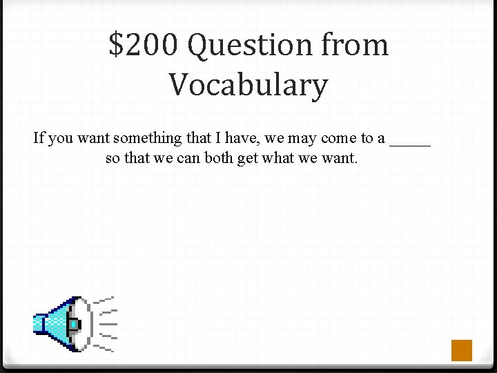 $200 Question from Vocabulary If you want something that I have, we may come