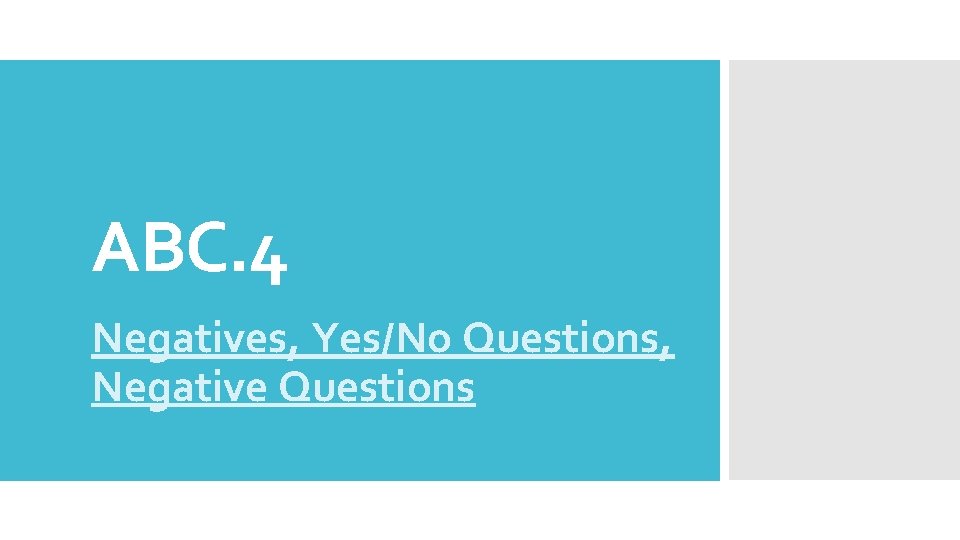 ABC. 4 Negatives, Yes/No Questions, Negative Questions 