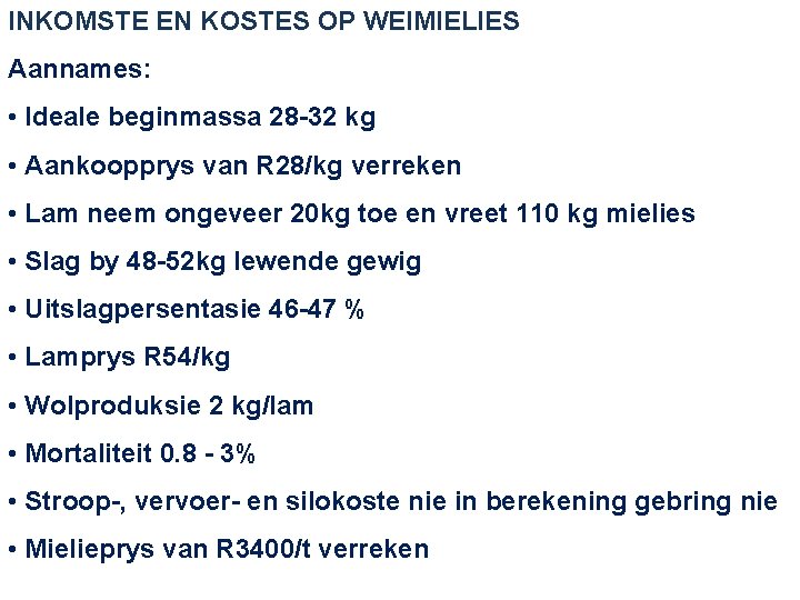 INKOMSTE EN KOSTES OP WEIMIELIES Aannames: • Ideale beginmassa 28 -32 kg • Aankoopprys