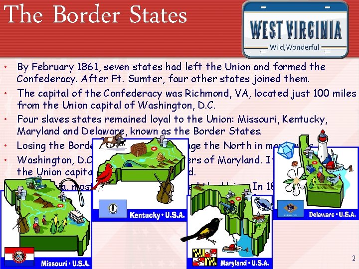 The Border States • By February 1861, seven states had left the Union and