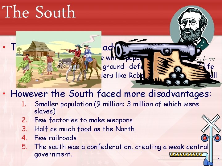 The South • The South had a few advantages: 1. Strong support of the