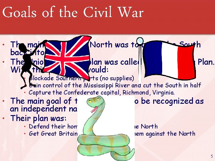 Goals of the Civil War • The main goal of the North was to