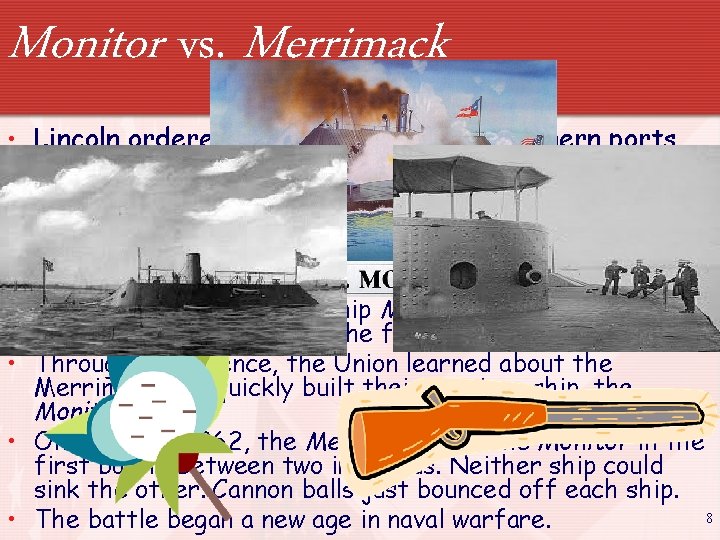 Monitor vs. Merrimack • Lincoln ordered a naval blockade of Southern ports even before
