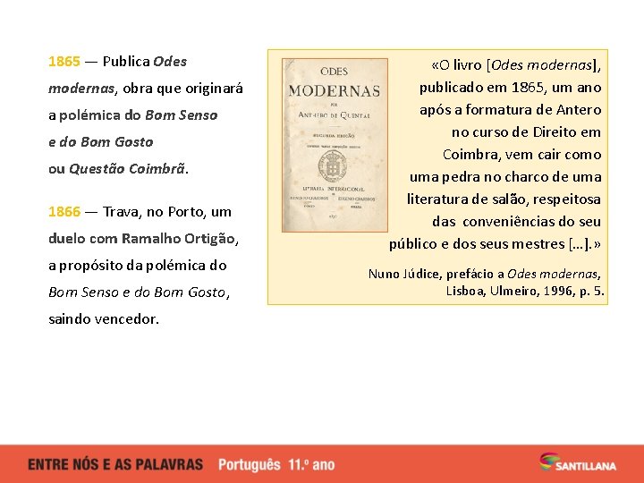 1865 — Publica Odes modernas, obra que originará a polémica do Bom Senso e