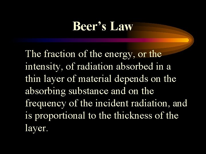 Beer’s Law The fraction of the energy, or the intensity, of radiation absorbed in