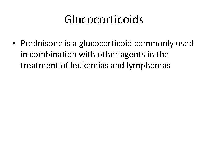 Glucocorticoids • Prednisone is a glucocorticoid commonly used in combination with other agents in