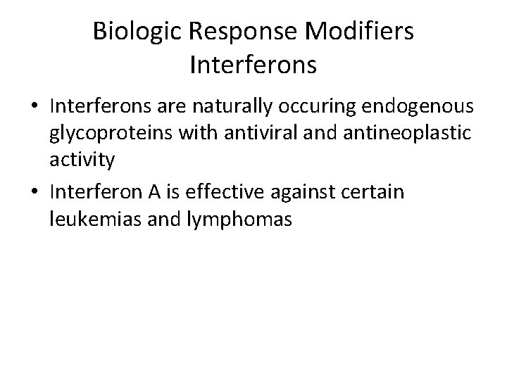Biologic Response Modifiers Interferons • Interferons are naturally occuring endogenous glycoproteins with antiviral and