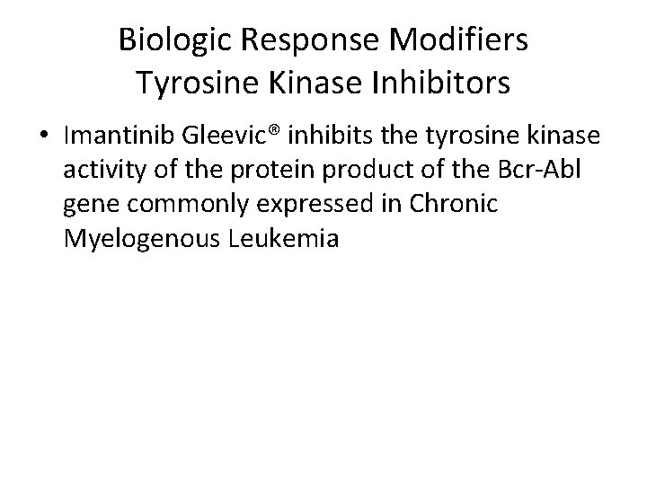 Biologic Response Modifiers Tyrosine Kinase Inhibitors • Imantinib Gleevic® inhibits the tyrosine kinase activity