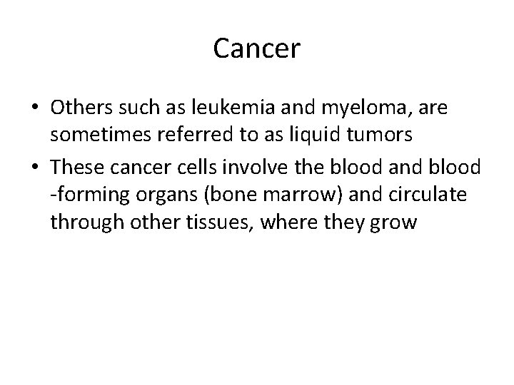 Cancer • Others such as leukemia and myeloma, are sometimes referred to as liquid