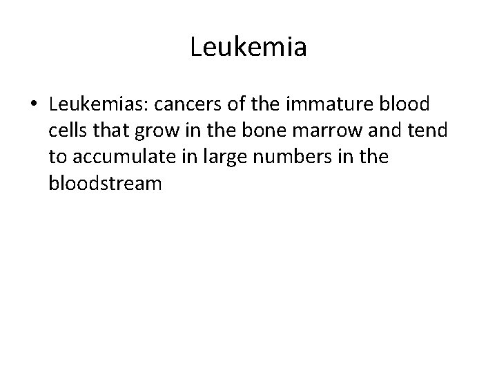 Leukemia • Leukemias: cancers of the immature blood cells that grow in the bone