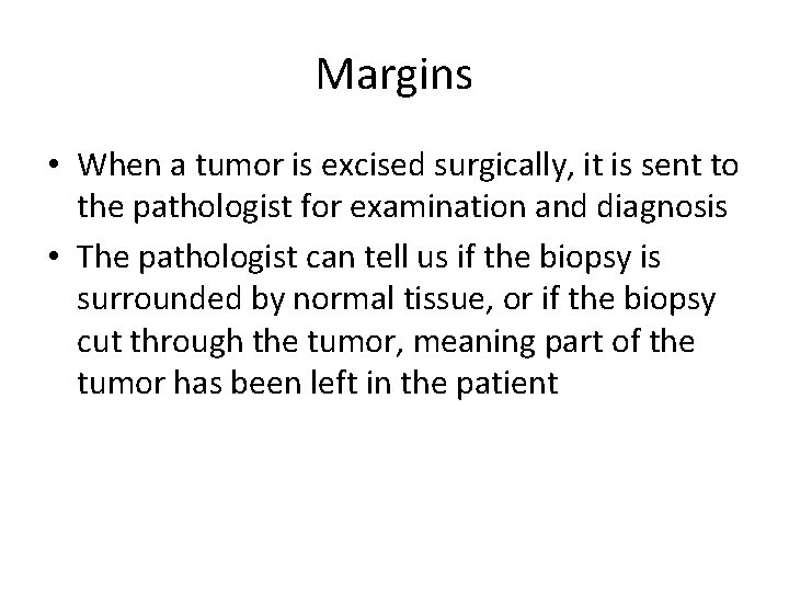 Margins • When a tumor is excised surgically, it is sent to the pathologist